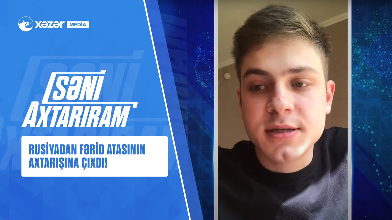 Rusiyadan Fərid Atasının Axtarışına Çıxdı!