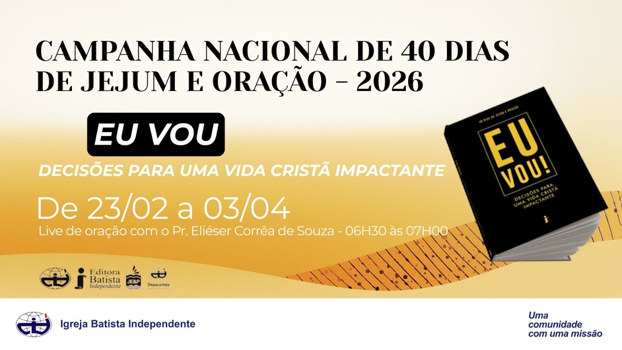 CAMPANHA NACIONAL DE 40 DIAS DE JEJUM E ORAÇÃO DA CIBI - EU VOU...