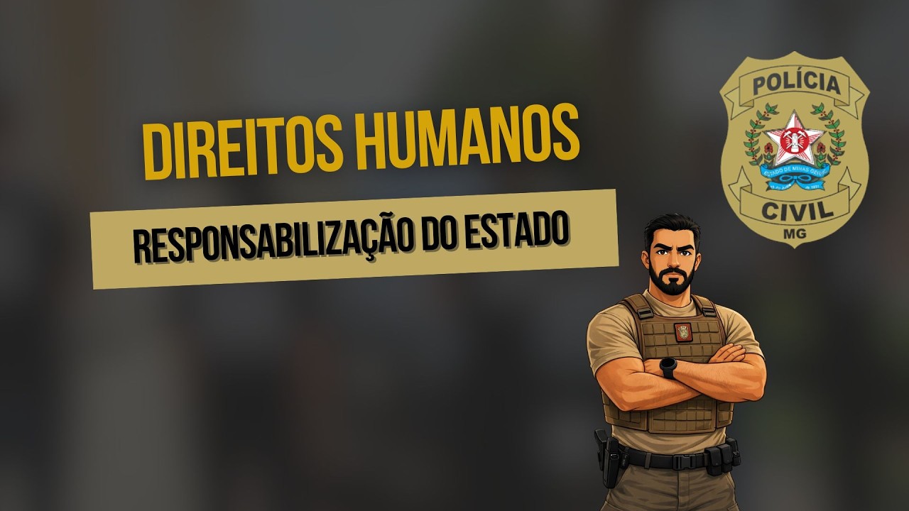 Aula 03 - Direitos Humanos - Responsabilização do Estado  #técnicoassistente#pcmg #concursopublico