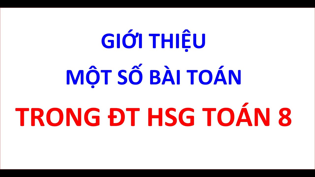 Một số dạng toán trong đề thi HSG TOÁN 8 mới| Phần 1