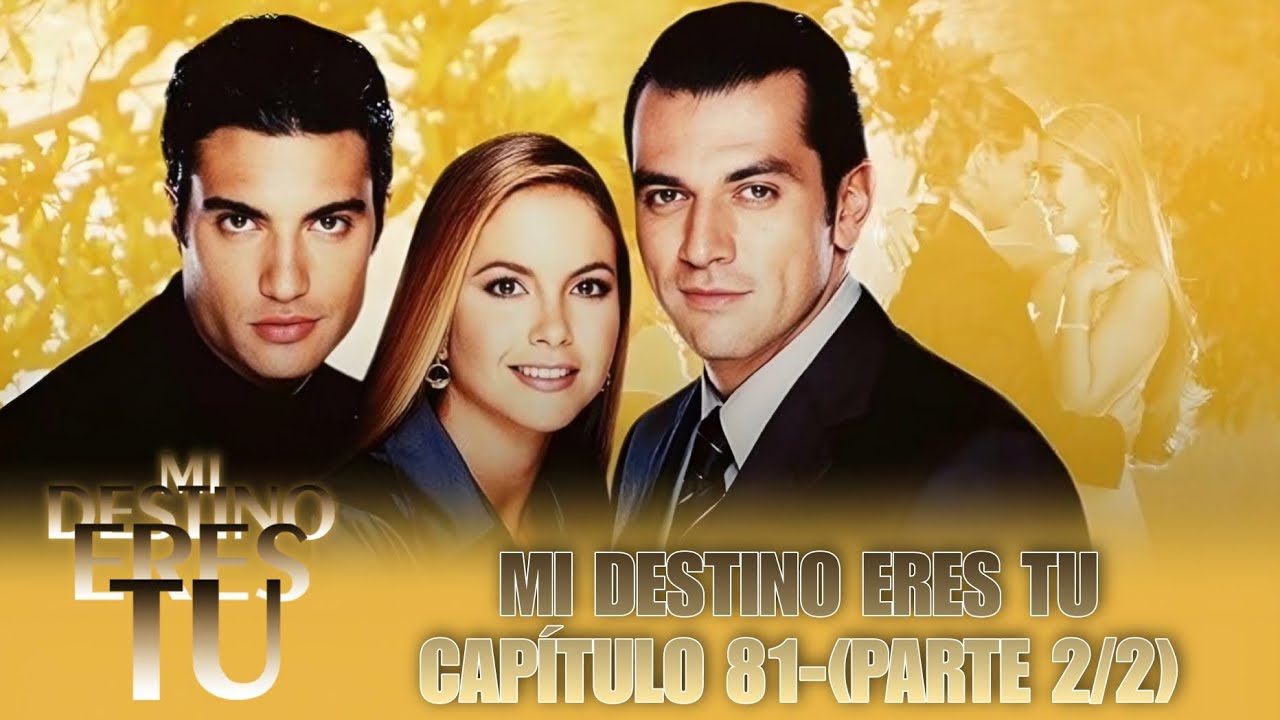 MI DESTINO ERES TU CAPÍTULO 81(PARTE 2/2)