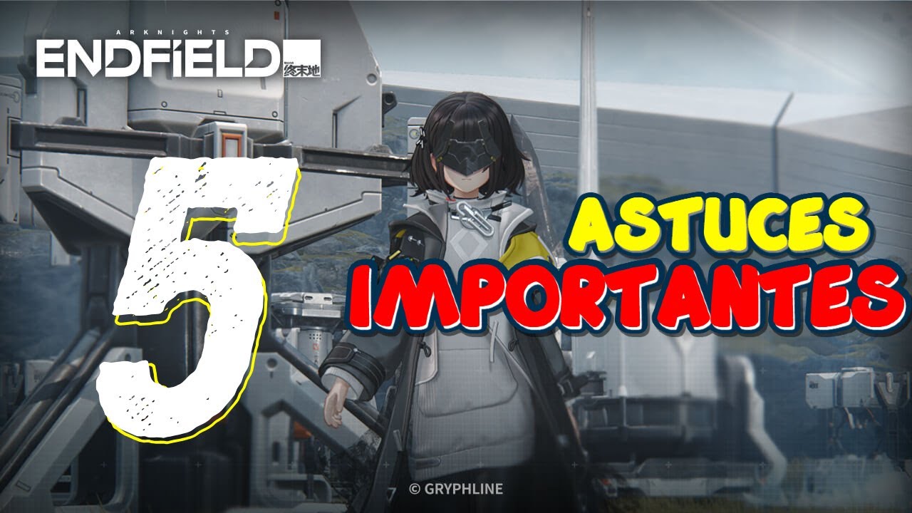 5 ASTUCES IMPORTANTES POUR DÉBUTER ARKNIGHTS ENDFIELD