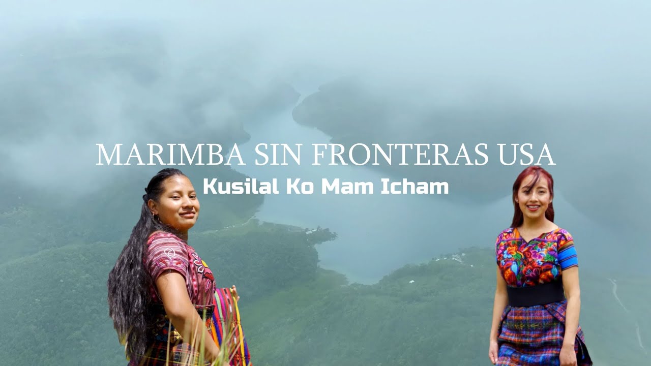 Marimba Sin Fronteras USA- Kusilal ko Mam Icham