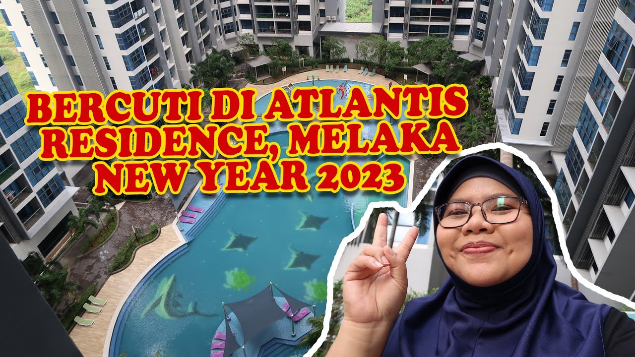 BERCUTI DI ATLANTIS RESIDENCE, MELAKA PADA TAHUN BARU 2023 - (Vlog) #20