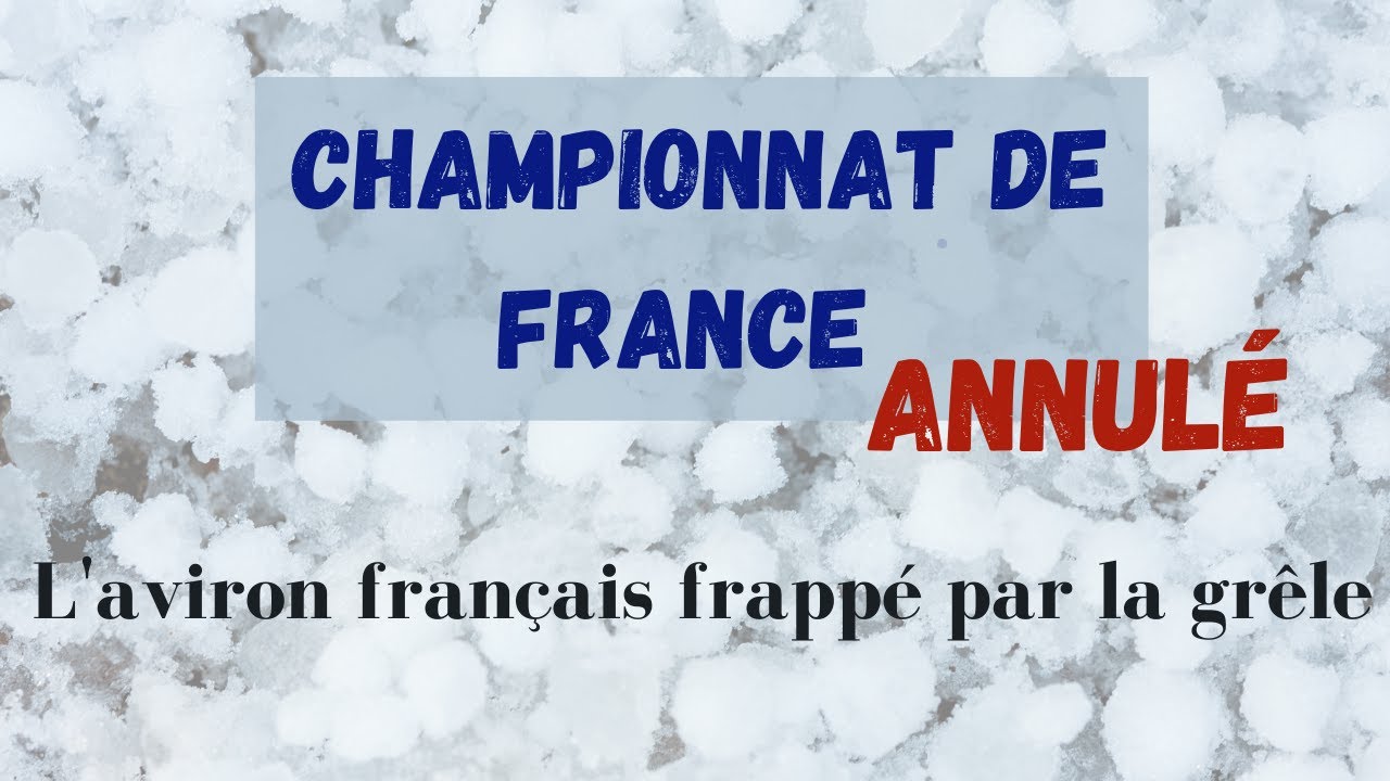 Championnats de France Juniors Séniors - L'aviron français frappé par la grêle.