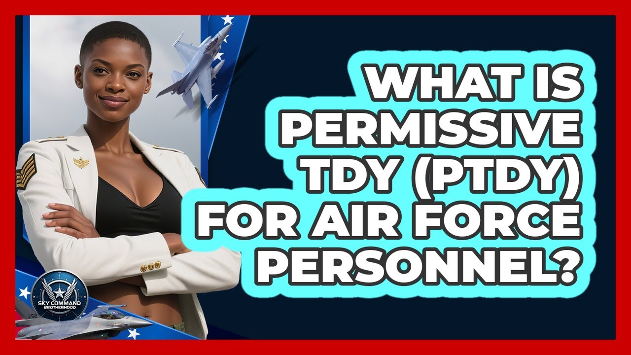 What Is Permissive TDY (PTDY) For Air Force Personnel? - Sky Command Brotherhood