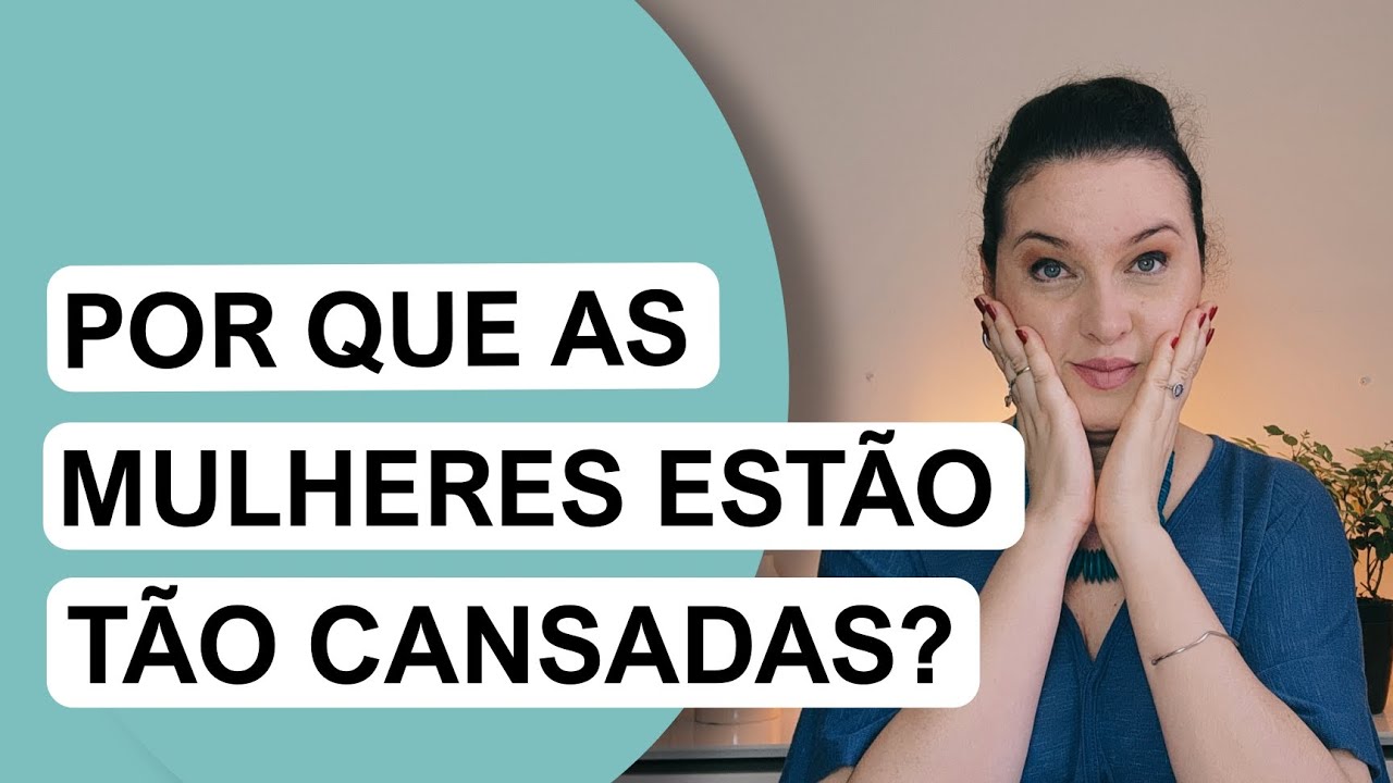 Mulheres Cansadas, Por Qu&ecirc;?
