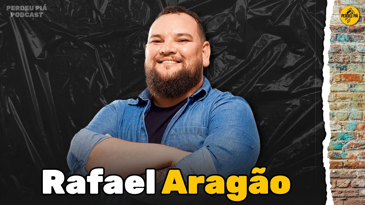 RAFAEL ARAGÃO - Perdeu Piá Podcast