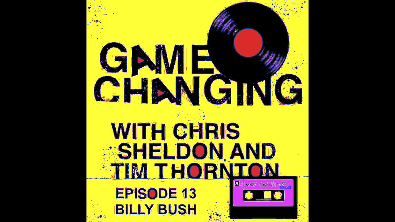 GAME CHANGING PODCAST Ep. 13 - BILLY BUSH