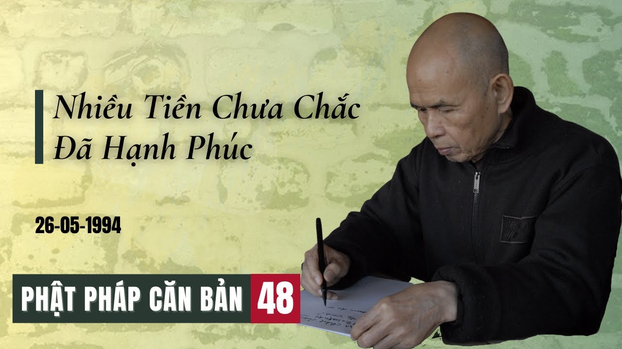 Nhiều Tiền Chưa Chắc Đã Hạnh Phúc [Phật Pháp Căn Bản 48] | TS Thích Nhất Hạnh(26-05-1994, LM)