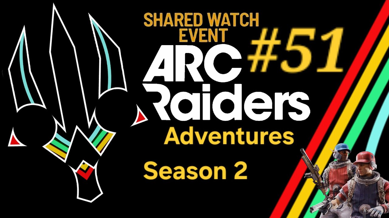 ARC Raiders Adventures #51 - Share Watch Event Continued...