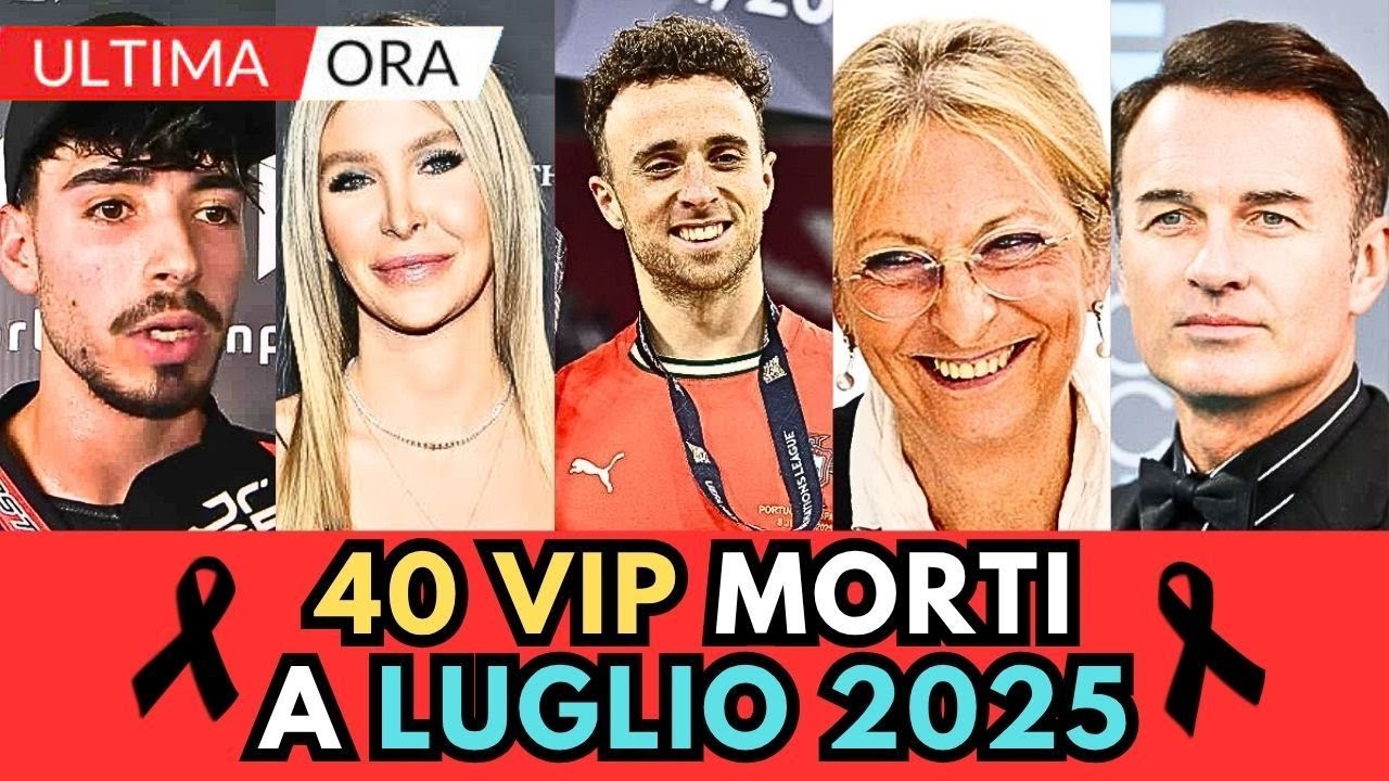 40 PERSONAGGI Famosi Vip MORTI a LUGLIO 2025