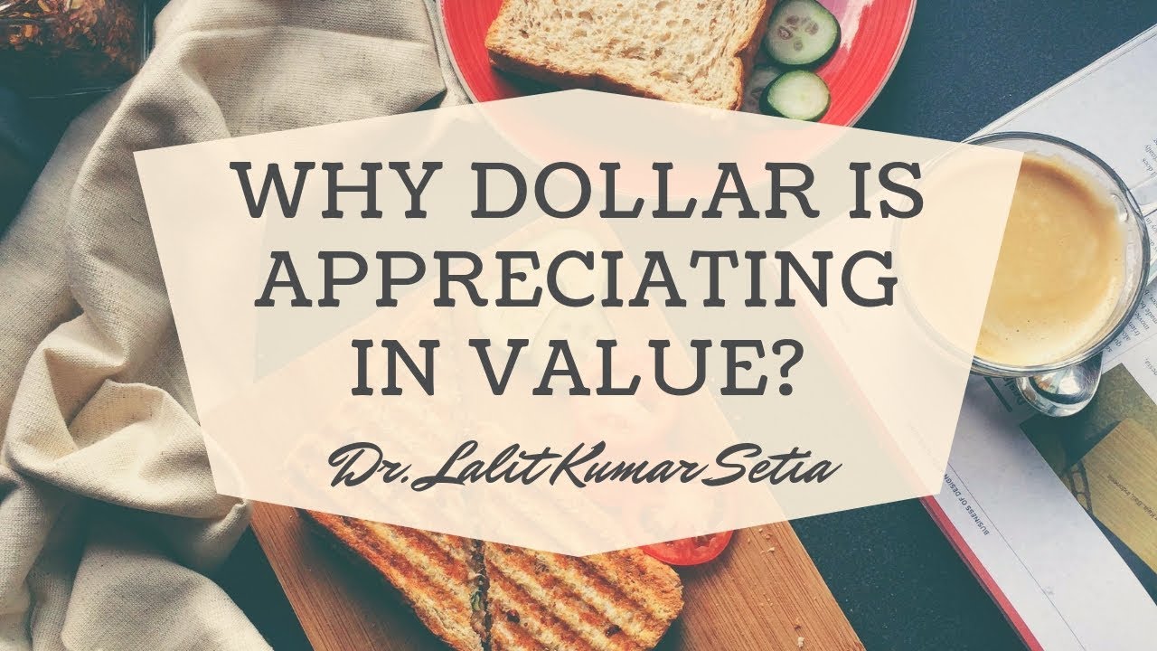 Why Dollar is appreciating in Value