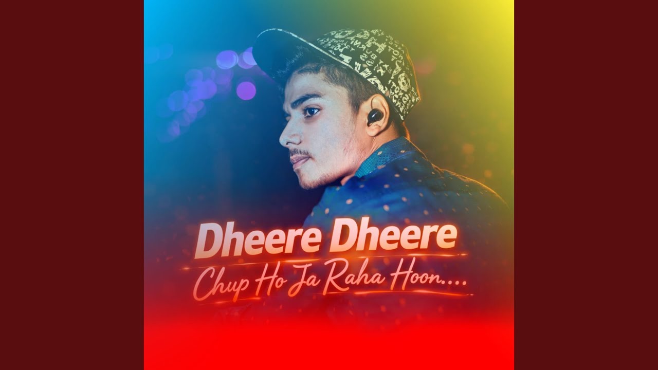 Dheere Dheere Chup Ho Ja Raha Hoon