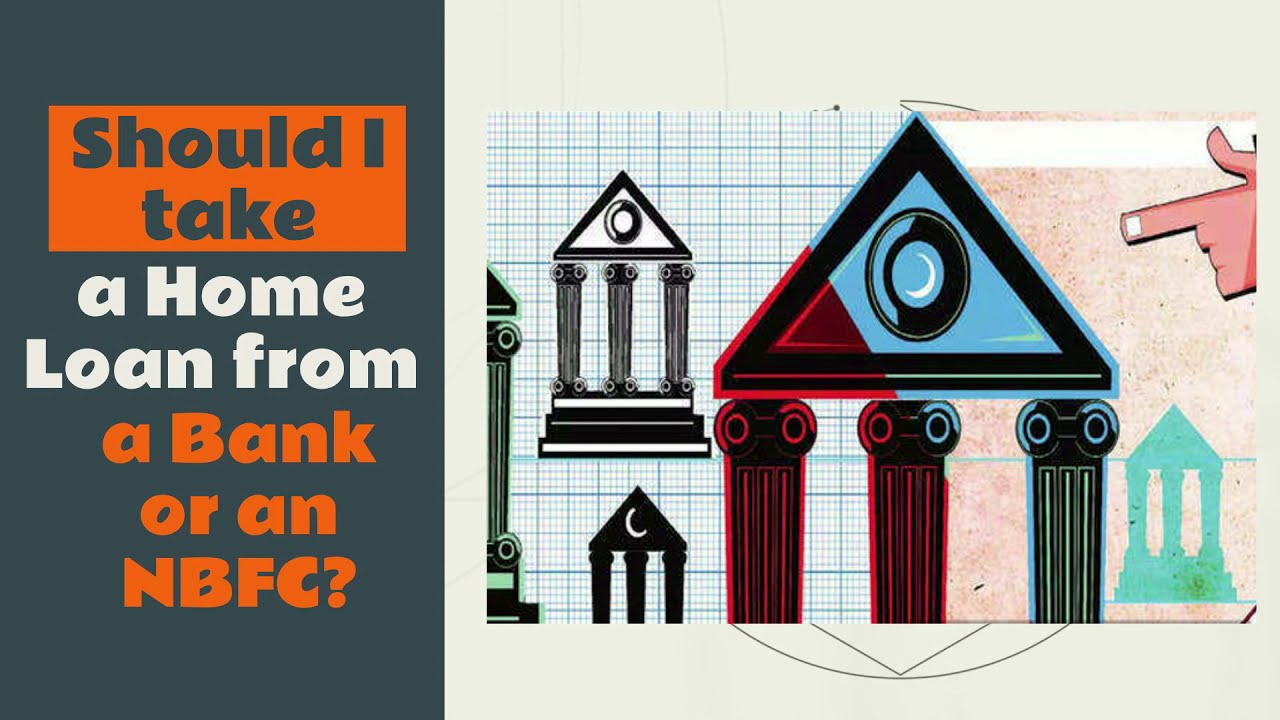 Home Loan From a Bank or an NBFC? - Which is Best for a Home Loan?