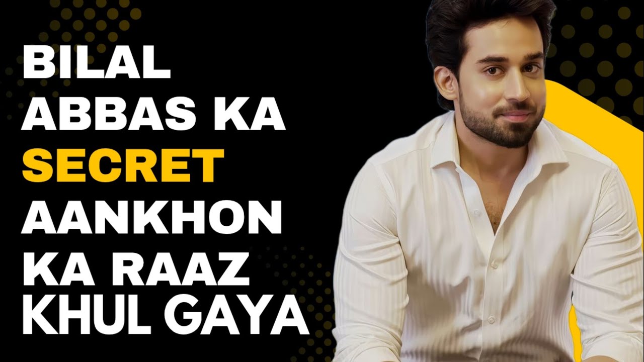 Bilal Abbas Ki Aankhon Ka Asli Raaz Kya Hai? #bilalabbaskhan #drama #actor #youtube #information 