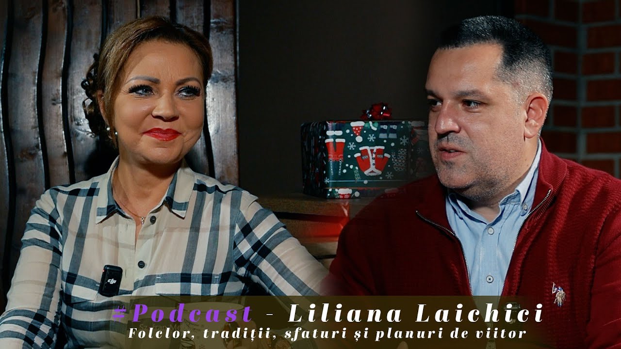 #Podcast - Liliana Laichici - Folcor, tradiții, sfaturi și planuri de viitor