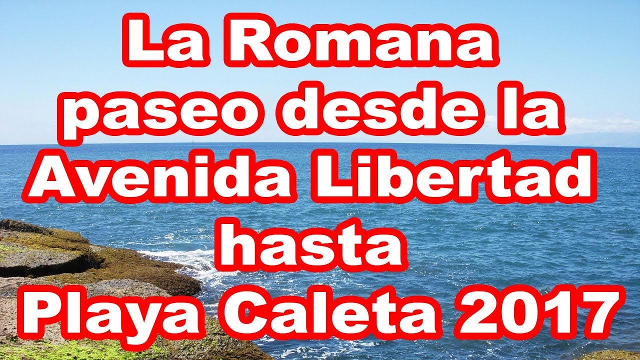 La Romana paseo desde la Avenida Libertad hasta Playa Caleta 2017