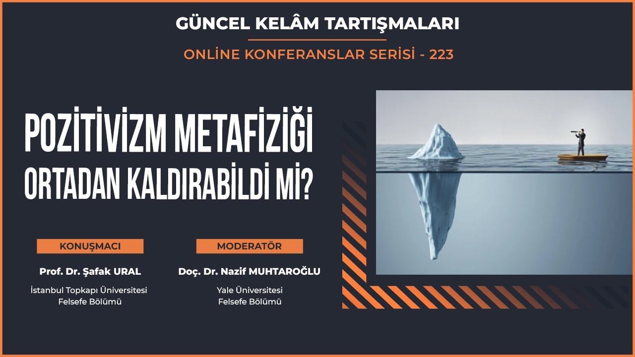 223- POZİTİVİZM METAFİZİĞİ ORTADAN KALDIRABİLDİ Mİ?, Şafak Ural, Nazif Muhtaroğlu