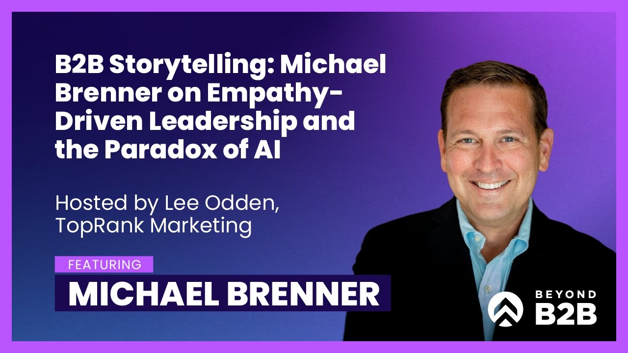 B2B Storytelling: Michael Brenner on Empathy-Driven Leadership and the Paradox of AI