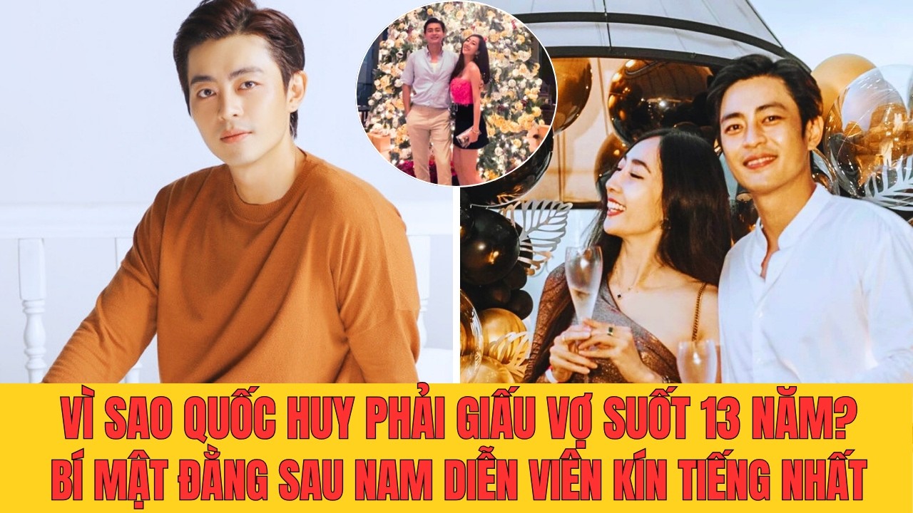 Diễn viên Quốc Huy: Cuộc hôn nhân bí mật bị giấu suốt 13 năm khiến Showbiz sững sờ