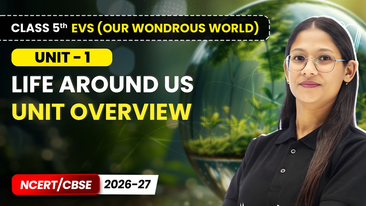 Unit Overview - Life Around Us | Class 5th EVS (Our Wondrous World) | Unit 1 | CBSE 2025-26