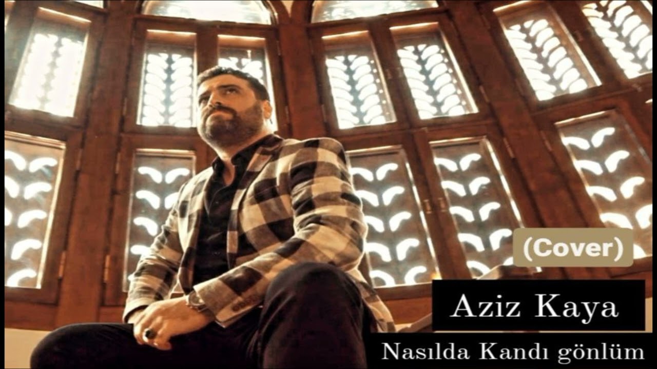 Aziz Kaya - Nasılda Kandı G&ouml;nl&uuml;m  (Cover)
