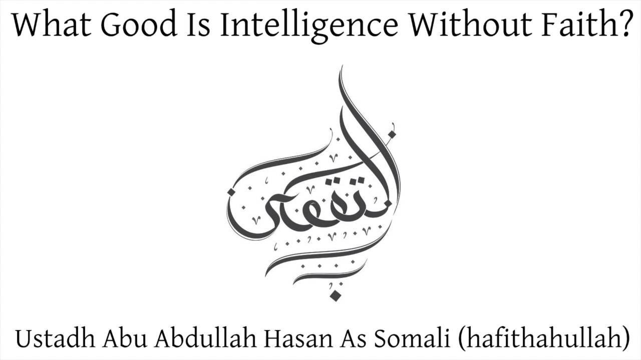 What Good Is Intelligence Without Faith? | Hasan As Somali