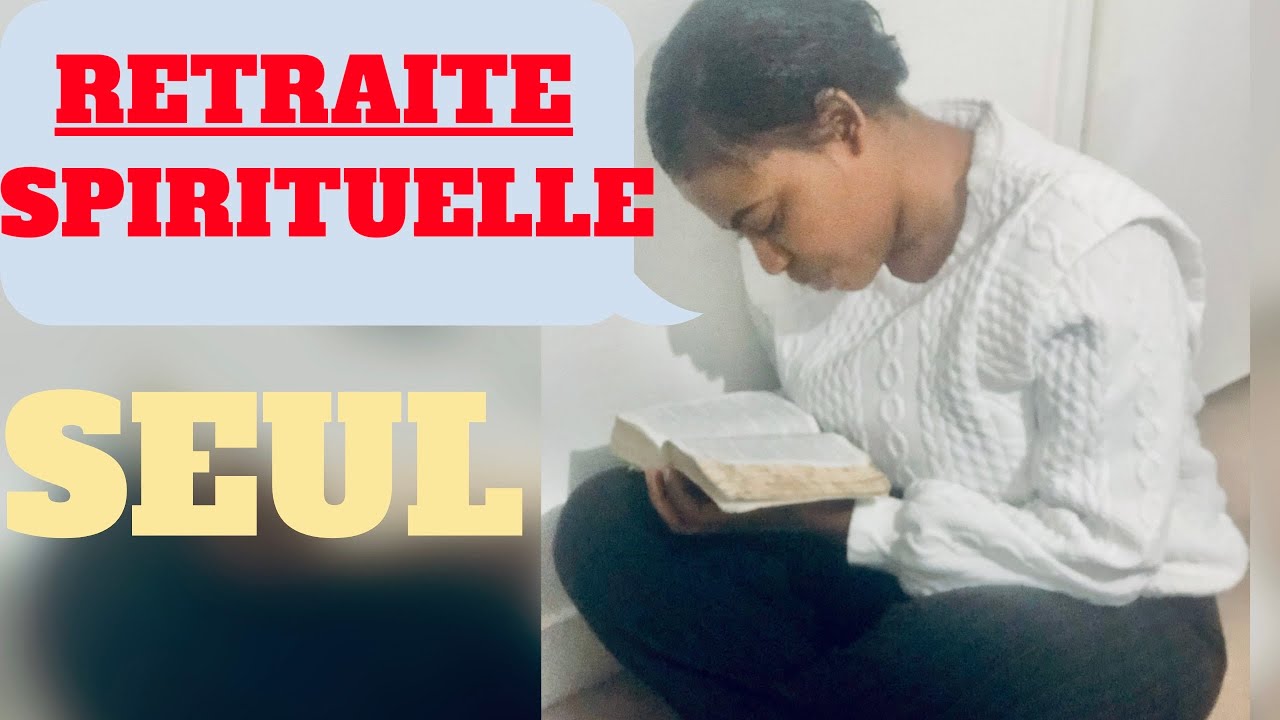 COMMENT Faire une RETRAITE SPIRITUELLE Seul ?