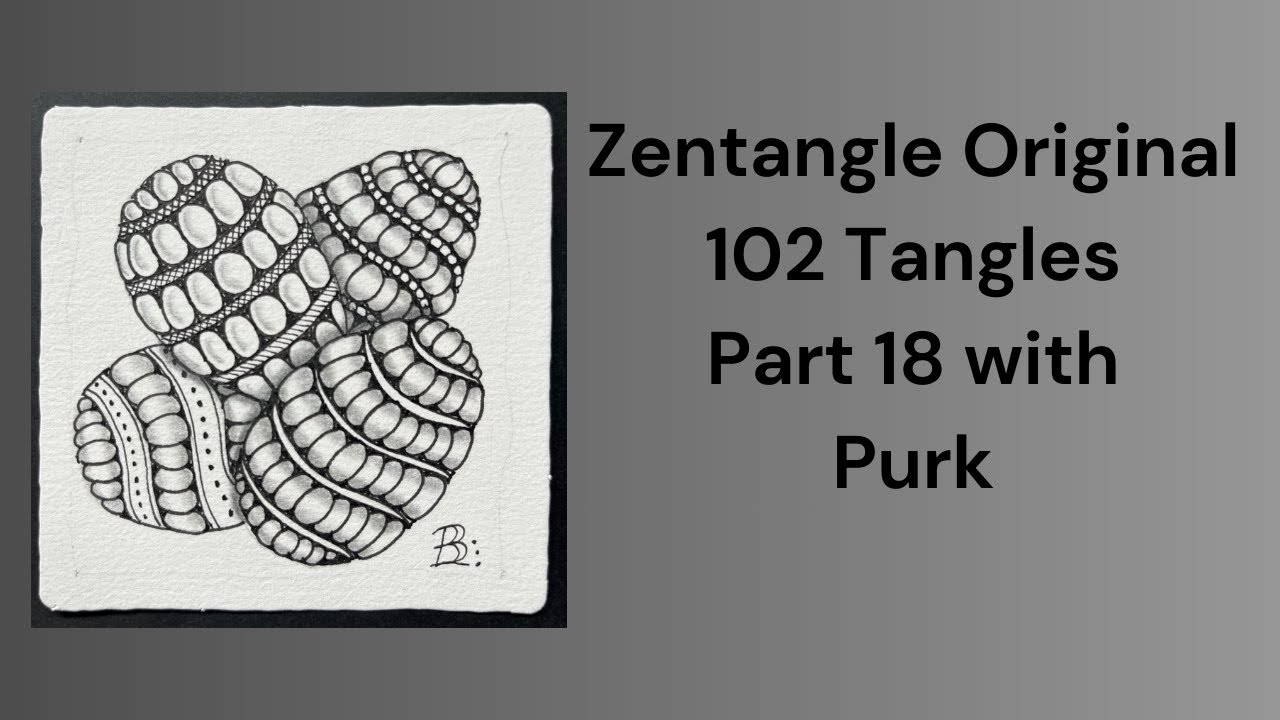 102 Tangles of Zentangle, Part 18 with Purk