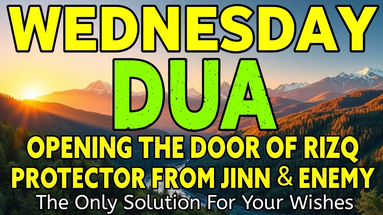 POWERFUL WEDNESDAY DUA - MUST LISTEN TO OPEN THE DOORS OF RIZQ,GET SUCCESS AND HAPPINESS 
