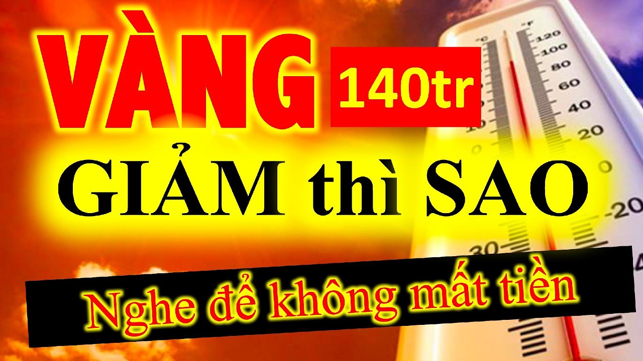 VÀNG giảm về 140tr thì sao, tranh nhau đi BÁN hay đi MUA