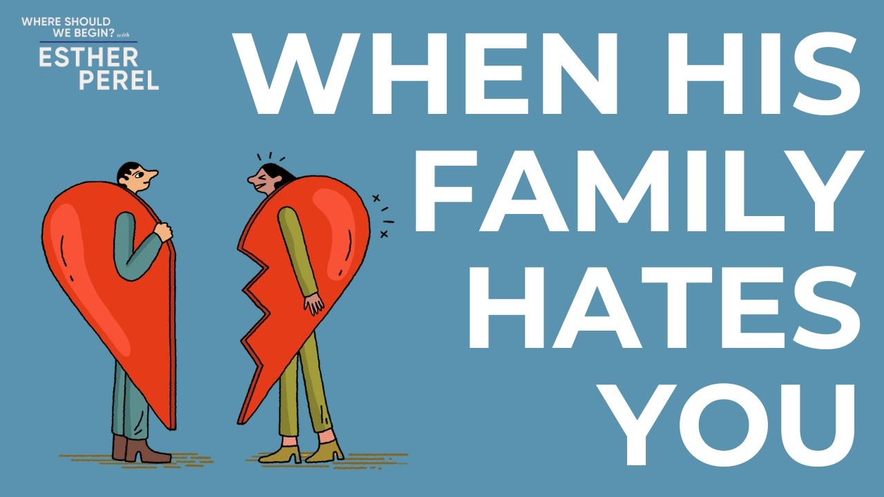 He Loves Me But His Family Rejects Me I Where Should We Begin? with Esther Perel