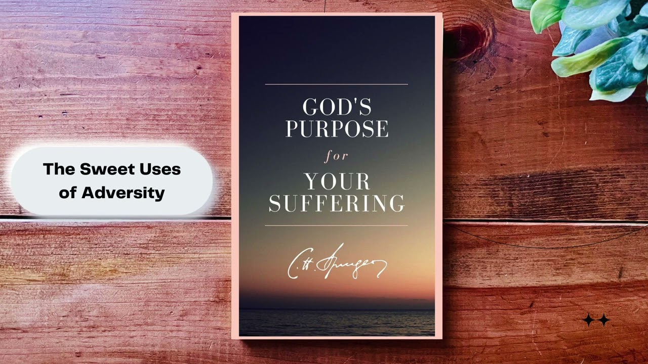 Charles Spurgeon Sermon: The Sweet Uses of Adversity (Sermon on Suffering)