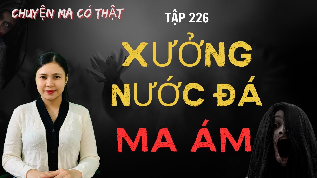 Chuyện Ma - XƯỞNG NƯỚC ĐÁ MA ÁM - [ Tập 226 ]