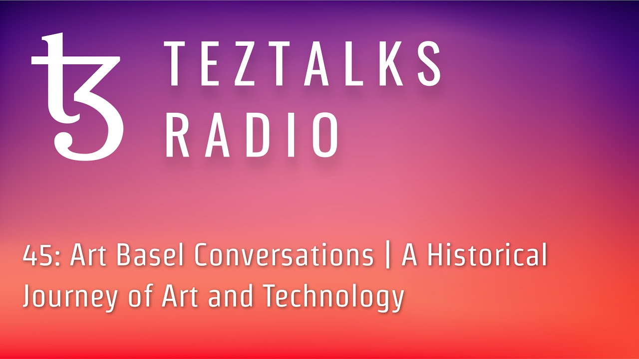 TezTalks Radio 45: Art Basel Conversations | A Historical Journey of Art and Technology
