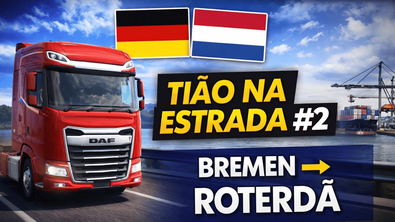 ETS2 – Tião na Estrada #02 | Bremen → Roterdã | Cruzando Alemanha e Holanda