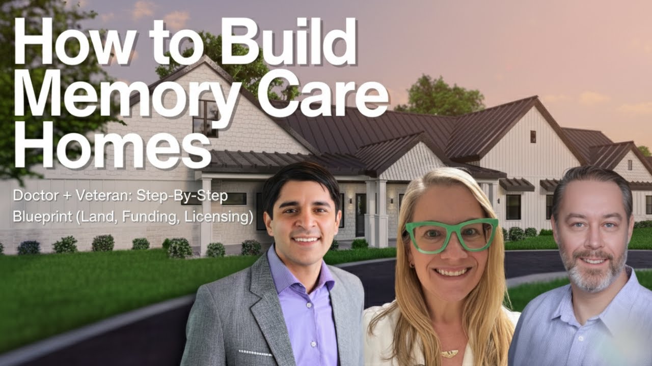 Doctor + Veteran: Step-By-Step Blueprint to Build a 16-Bed Memory Care Home (Land,Funding,Licensing)