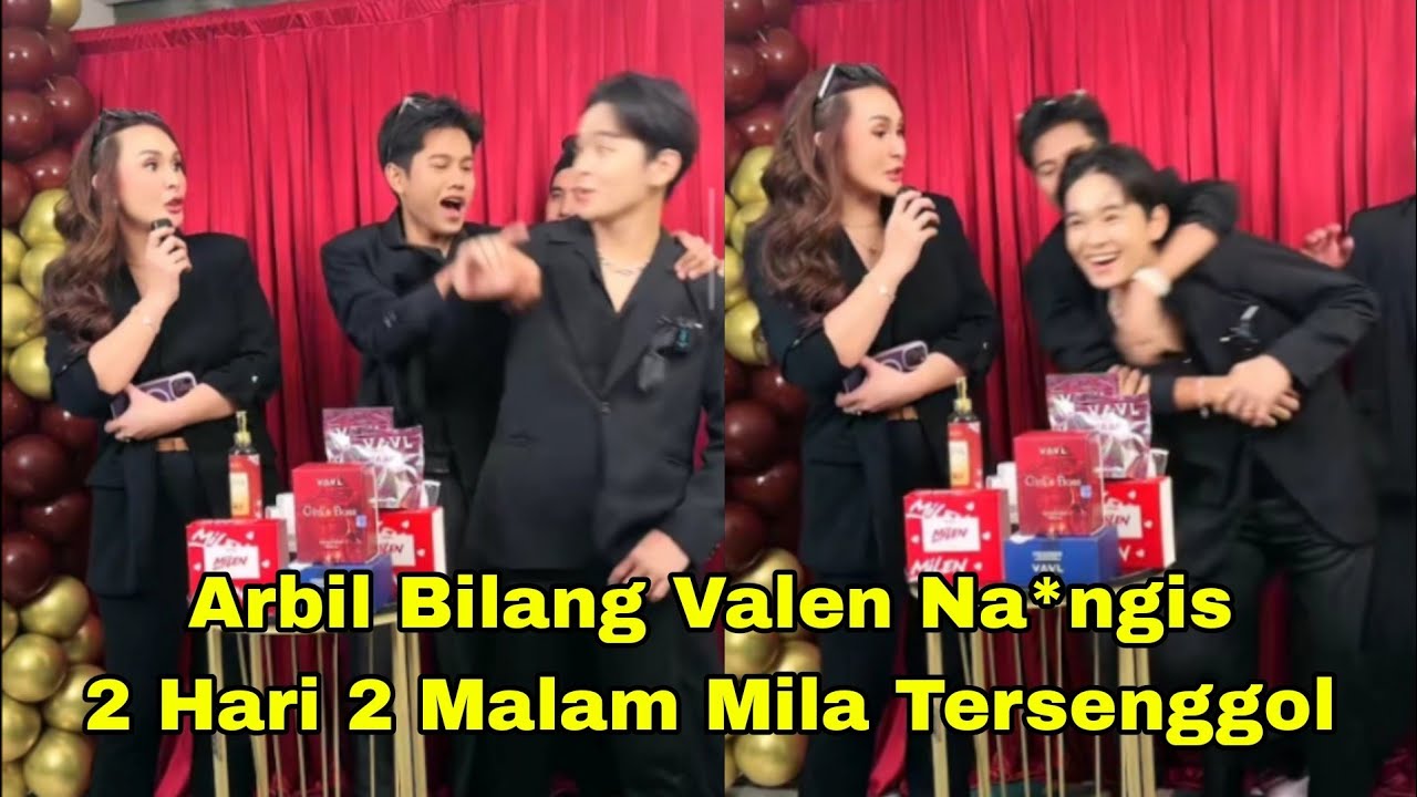 ARBIL BILANG MILA TERSENGGOL VALEN NA*NGIS 2 HARI 2 MALAM, GEMESS