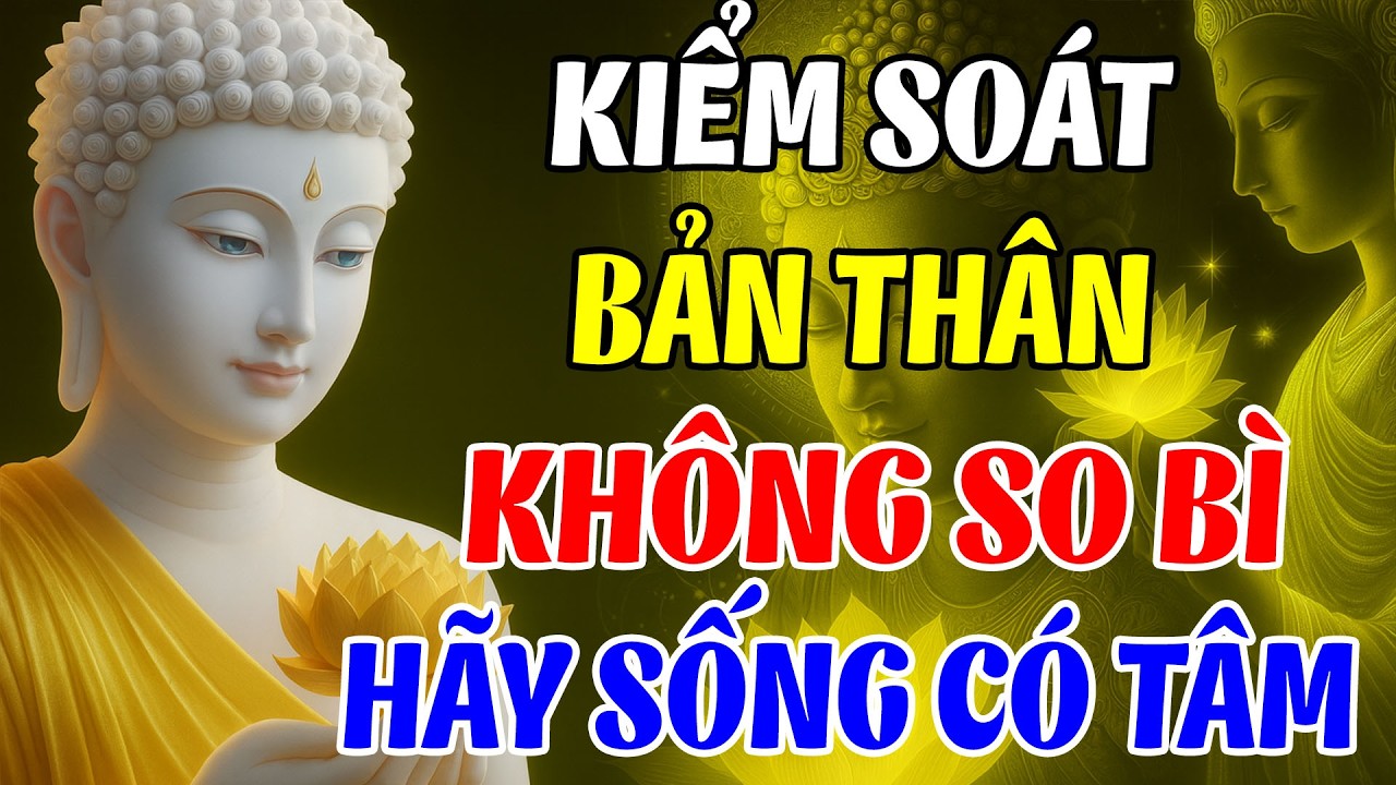 Học Cách Kiểm Soát Bản Thân Làm Chủ Cuộc Đời   Hạnh Phúc Không Đến Từ Sự So Bì Mà Dùng Tâm Cảm Nhận