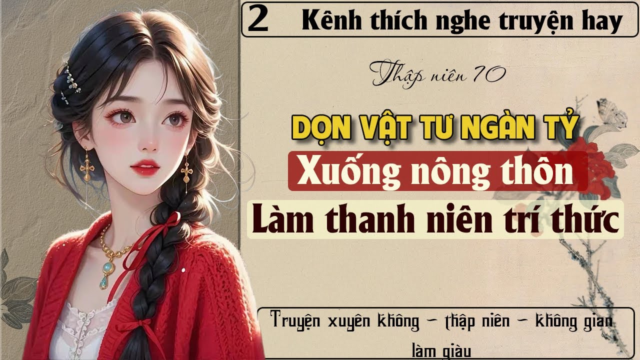Tập 2 - Thập niên 70 dọn vật tư ngàn tỷ xuống nông thôn làm thanh niên trí thức