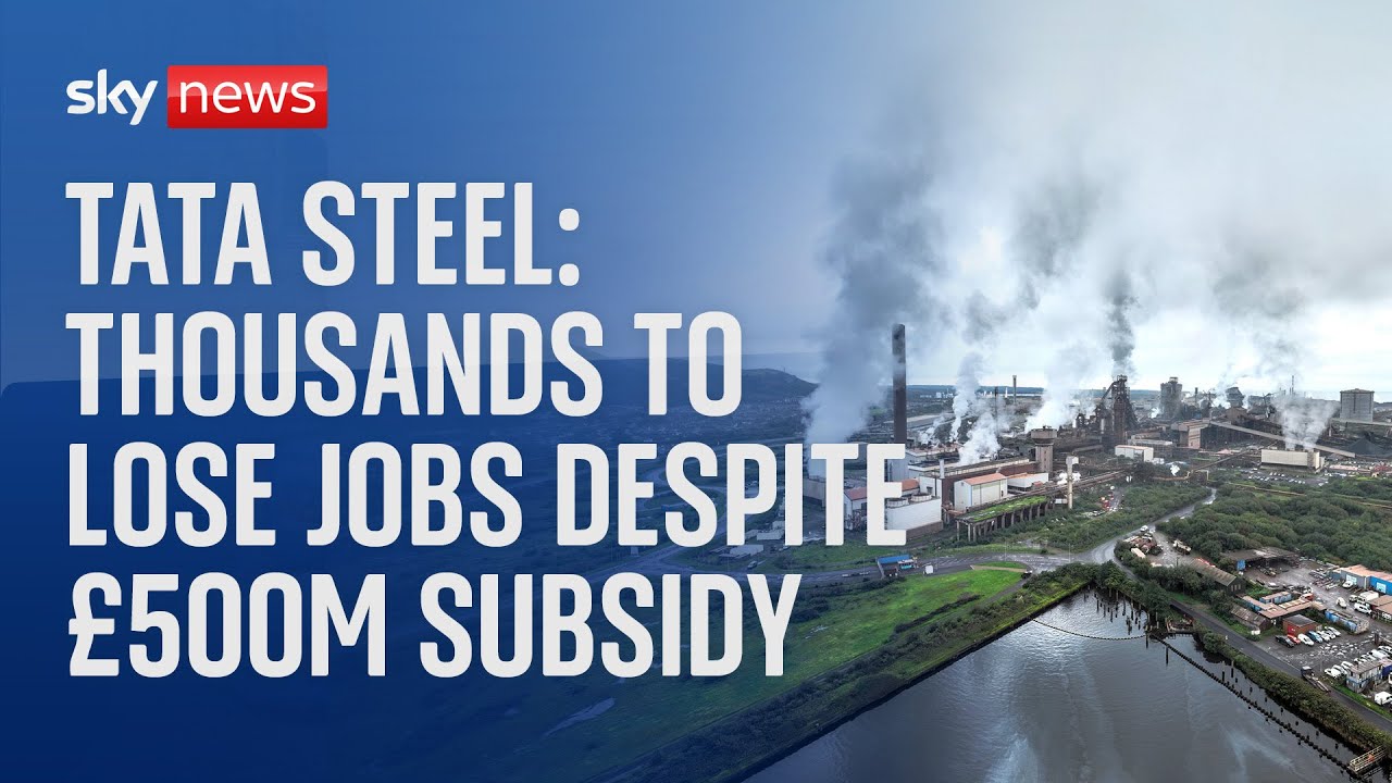 Tata Steel: Thousands of workers at Britain's biggest steelworks to lose jobs despite £500m subsidy
