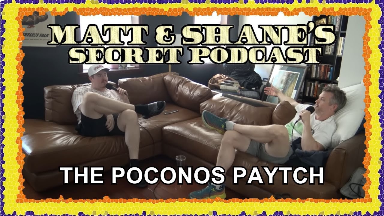 THE POCONOS PAYTCH | Matt and Shane's Secret Podcast