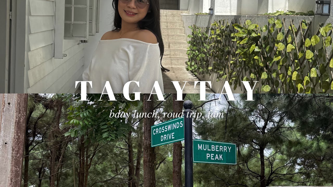 Tagaytay • post-birthday celeb, lunch date, road trip, fam ♡