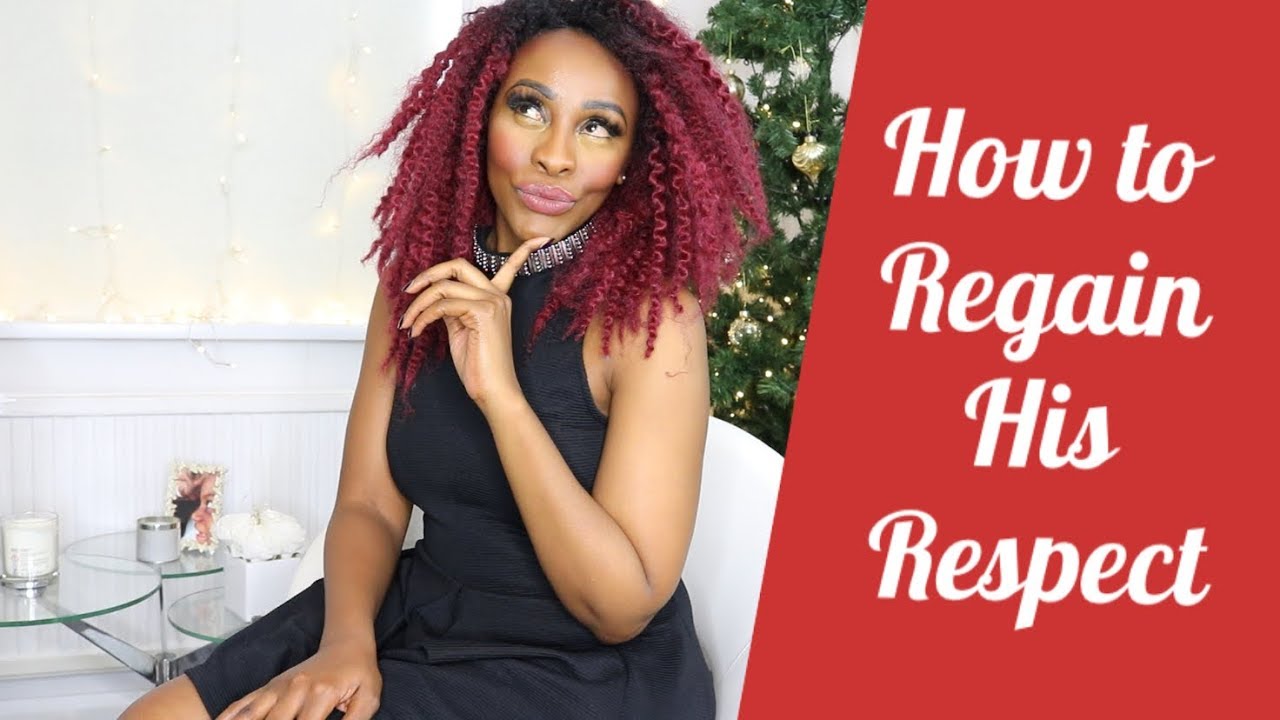 HOW TO REGAIN HIS RESPECT AFTER YOU HAVE LOST IT