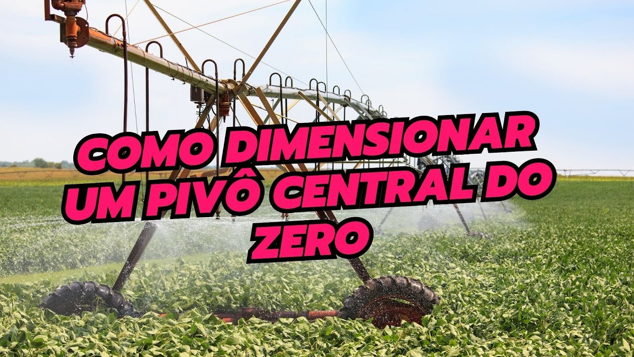 COMO DIMENSIONAR UM PIVÔ CENTRAL DO ZERO