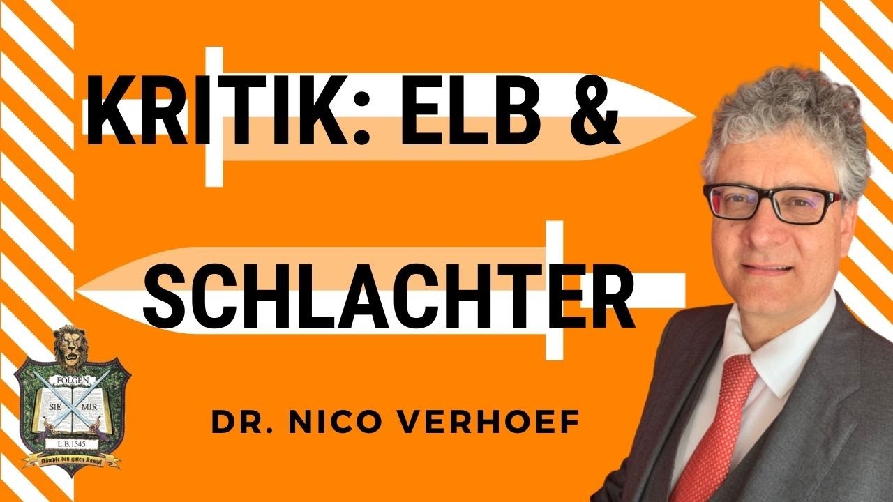 KRITIK der ✝️ ELBERFELDER 2006 & ✝️ SCHLACHTER 2000 - Bibelübersetzungen! I Dr. Nico Verhoef