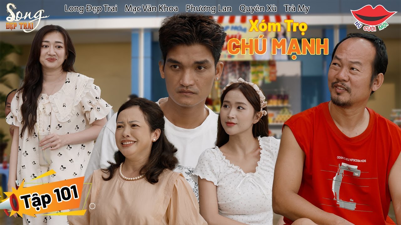 Hài Việt 2025 XÓM TRỌ CHÚ MẠNH Tập 101 | Long Đẹp Trai, Phương Lan, Mạc Văn Khoa, Quyên Xù, Trà My
