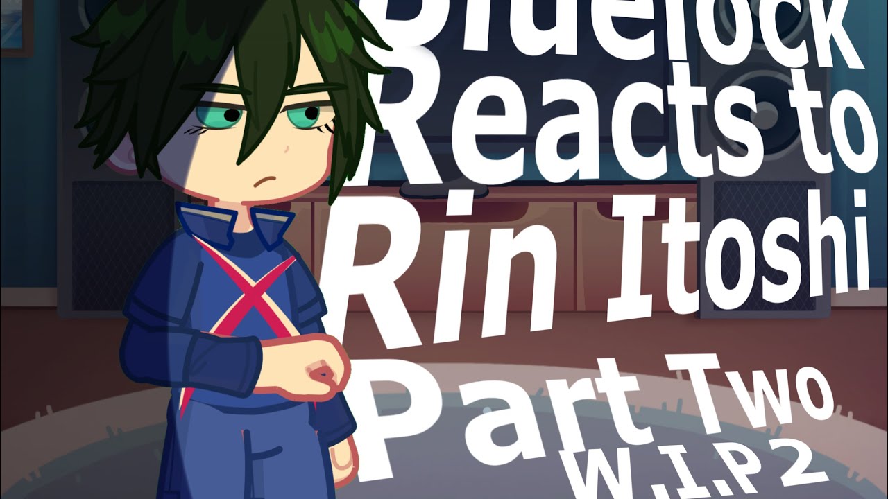 BLUE LOCK REACT TO RIN || PART 2 W.I.P 2 || 2X SPEED || Riqxsailla