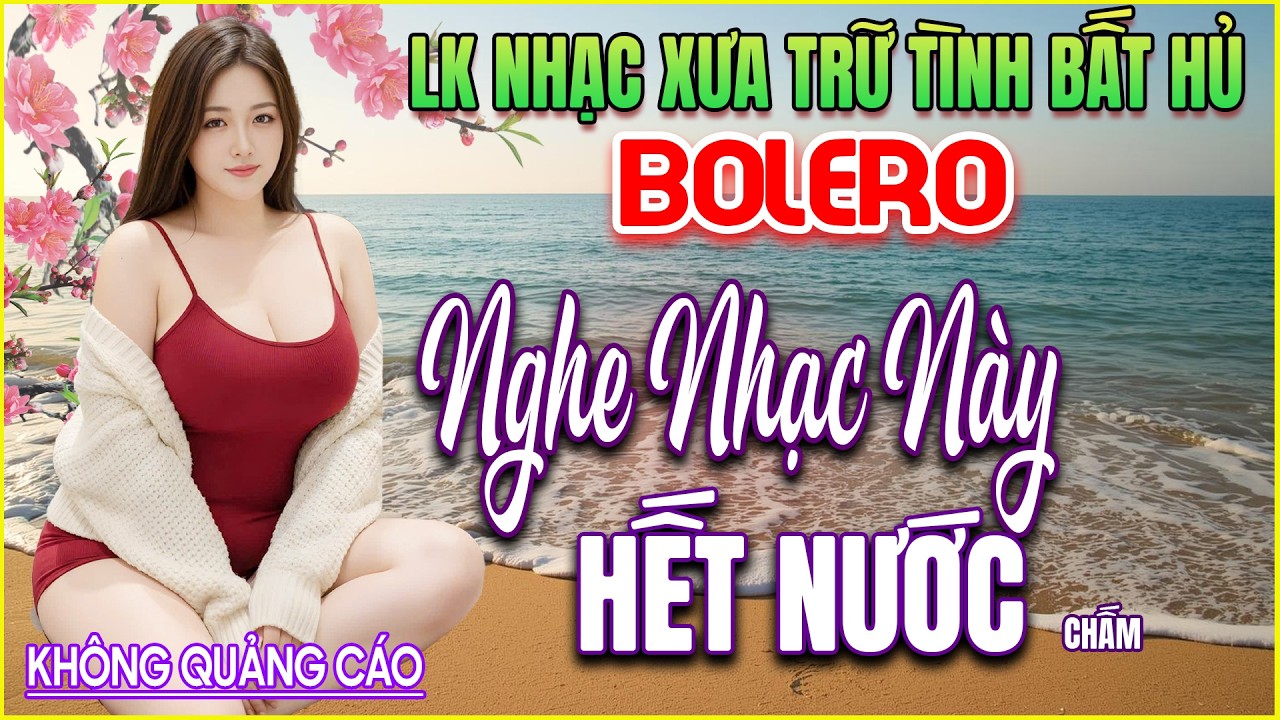 LK 143 Bản Nhạc BOLERO Trữ Tình Khiến Ai Nghe THÈM THUỒNG NGHE MÃI ➤GIỌNG CA NGỌT NGÀO ➤ĐẦY CẢM XÚC